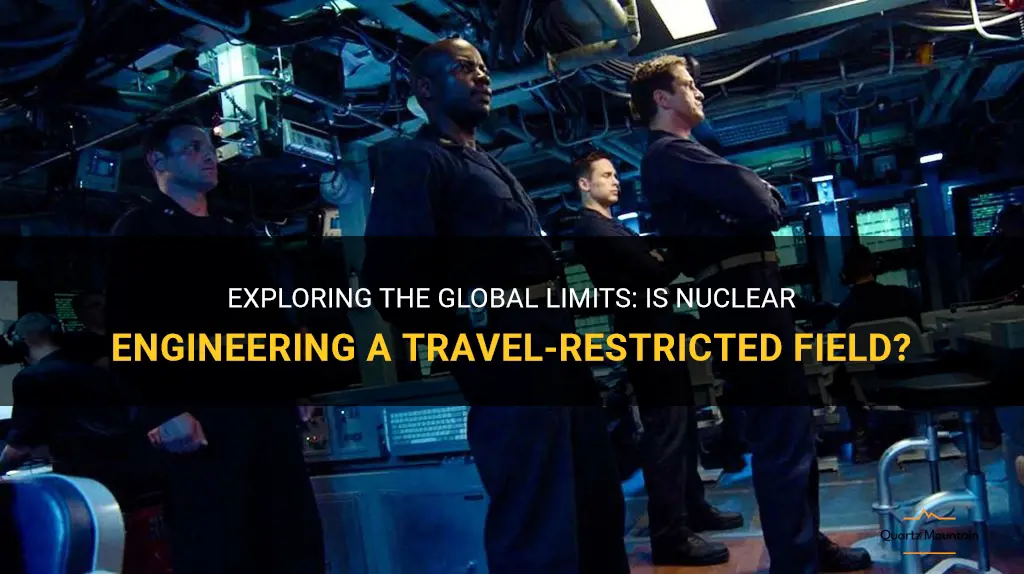 are nuclear engineers travel restricted