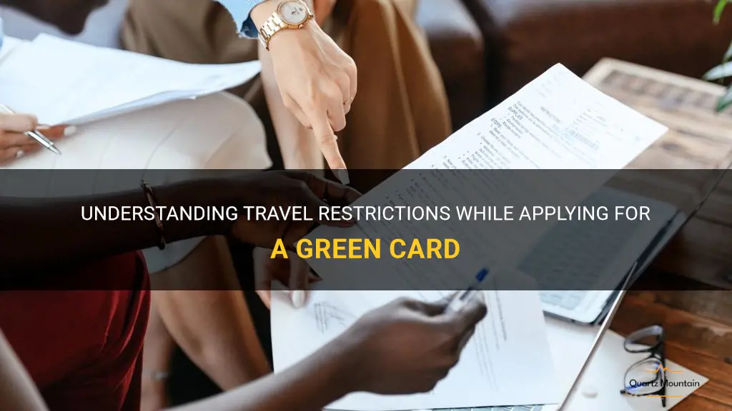 are there travel restrictions while apply for a grencard