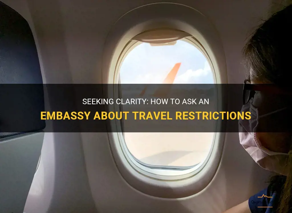 ask an embassy about travel restrictions