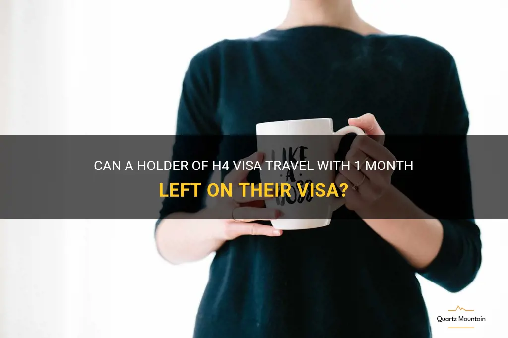 can h4 travel with 1 month left on visa