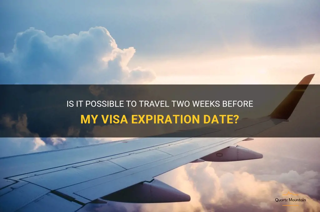 can i still travel 2 weeks to visa expiration date