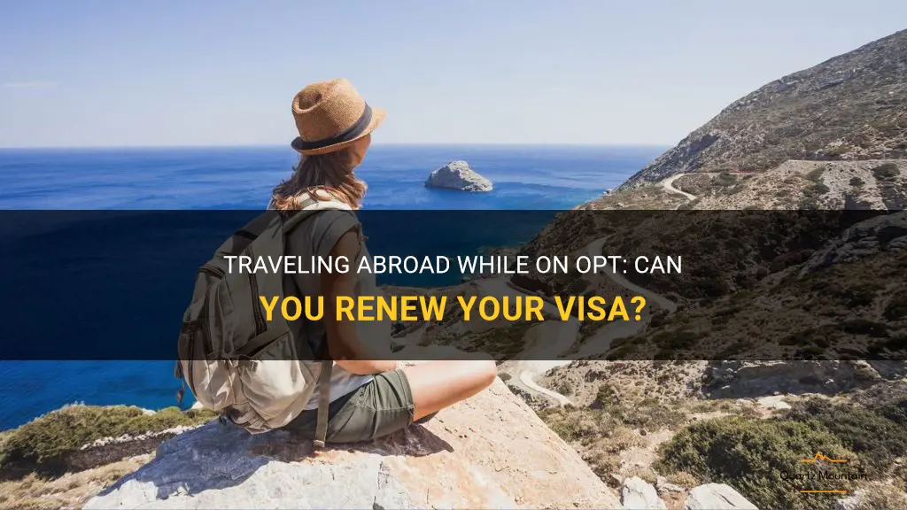 can i travel abroad while on opt to renew visa