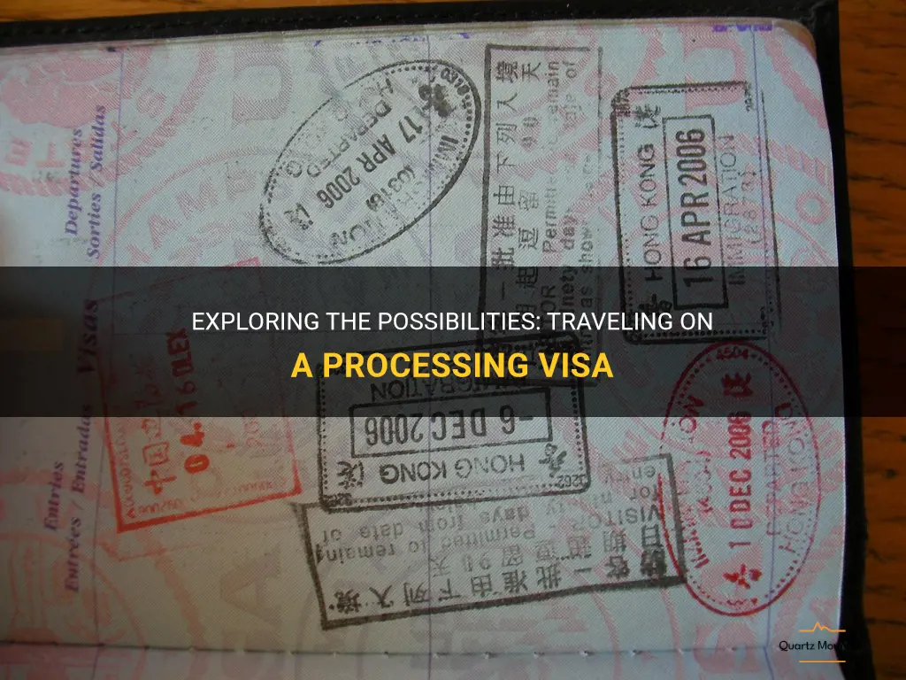 can i travel on a processing visa