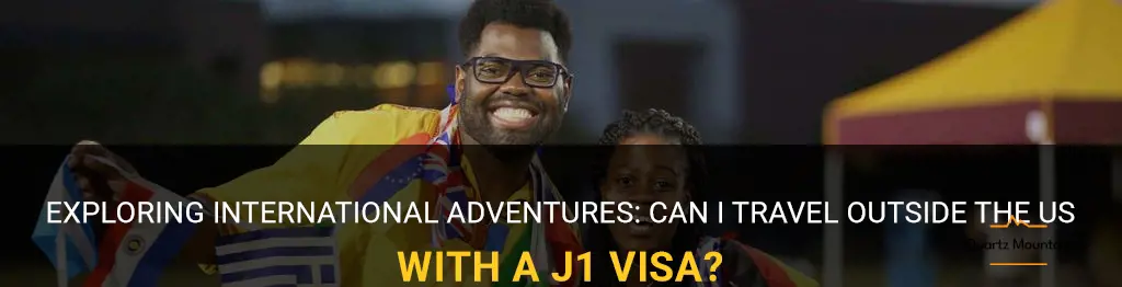 can i travel outside the us with a j1 visa