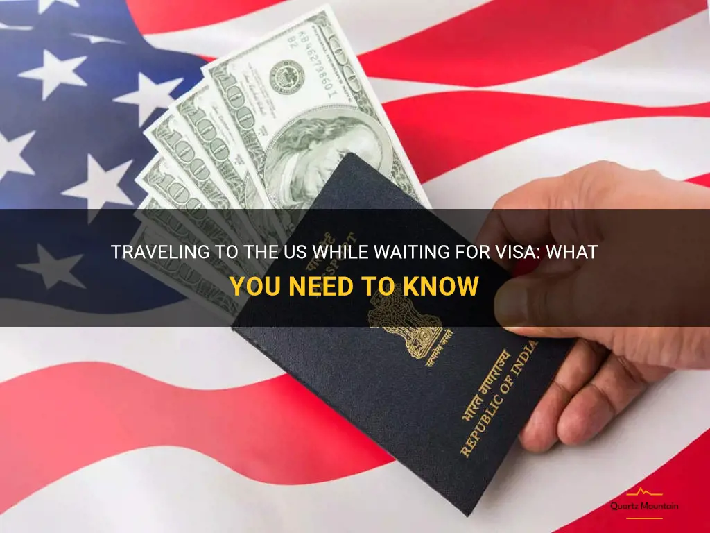 can i travel to the us while waiting for visa