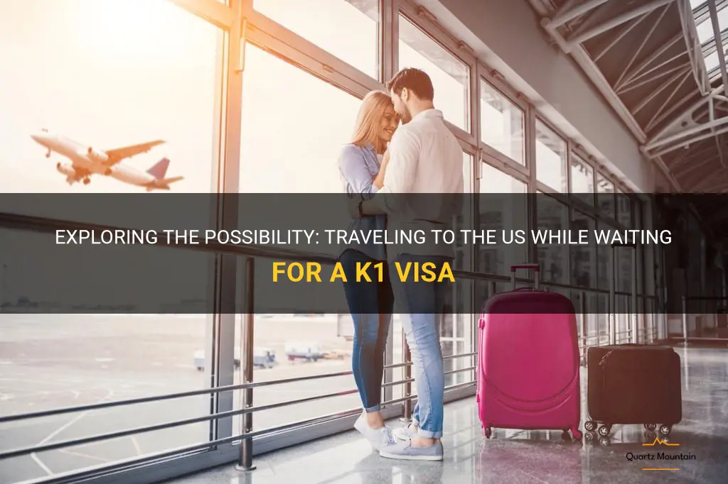 can i travel to us while waiting for k1 visa