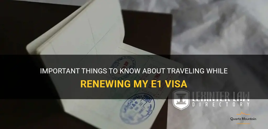 can i travel when renewing my e1 visa