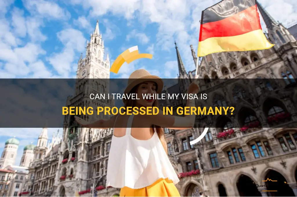 can i travel while my visa is being processed germany