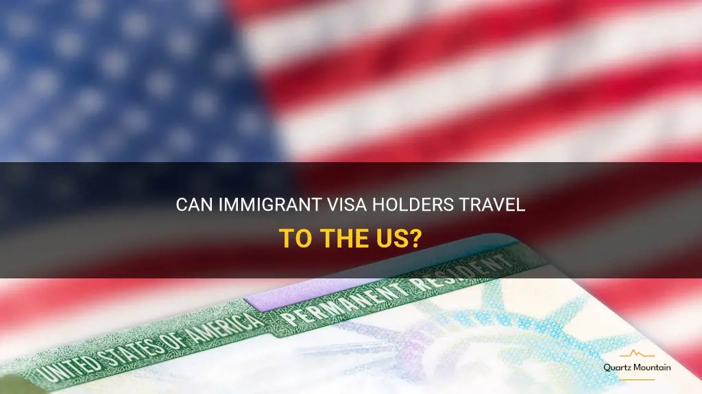 can immigrant visa holder travel to us