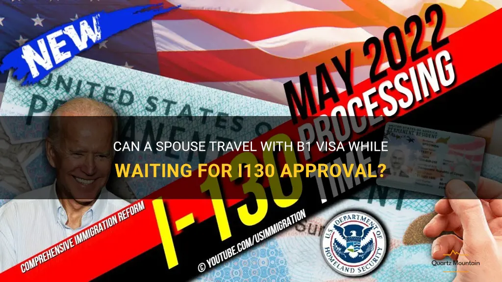 can spouse travel with b1 visa while waiting for i130