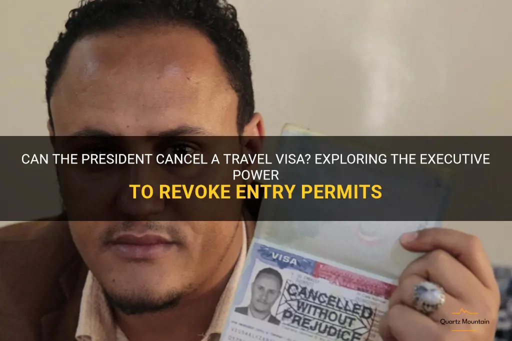 can the president cancel a travel visa
