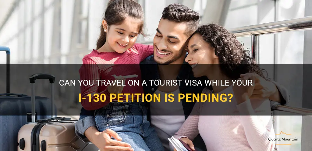 can u travel on tourist visa if u have i130pending