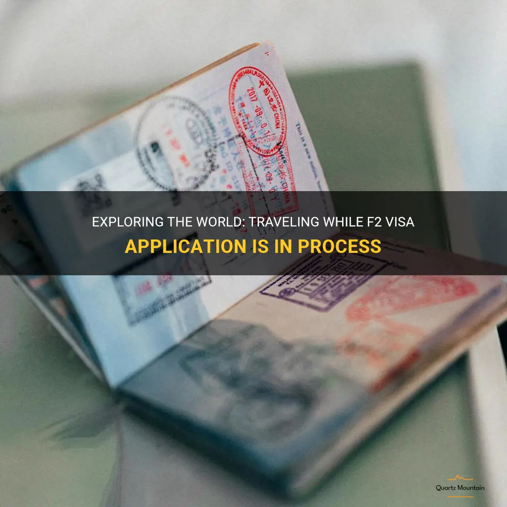 can we travel while f2 visa is being processed