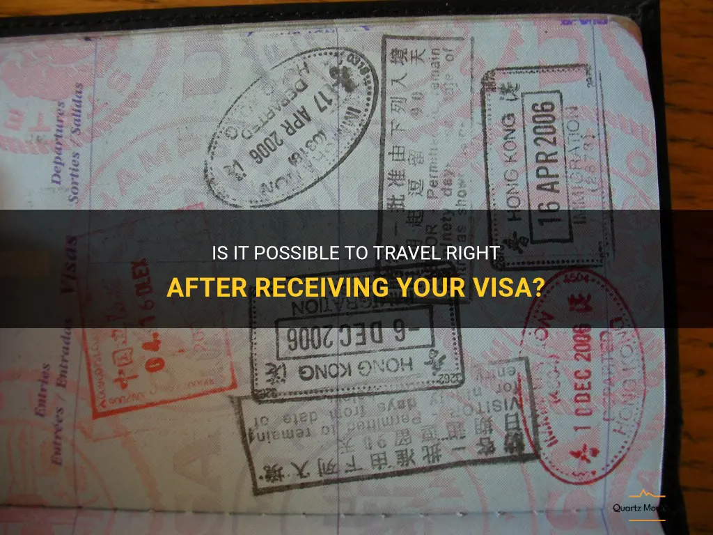 can you travel as soon as you receive your visa