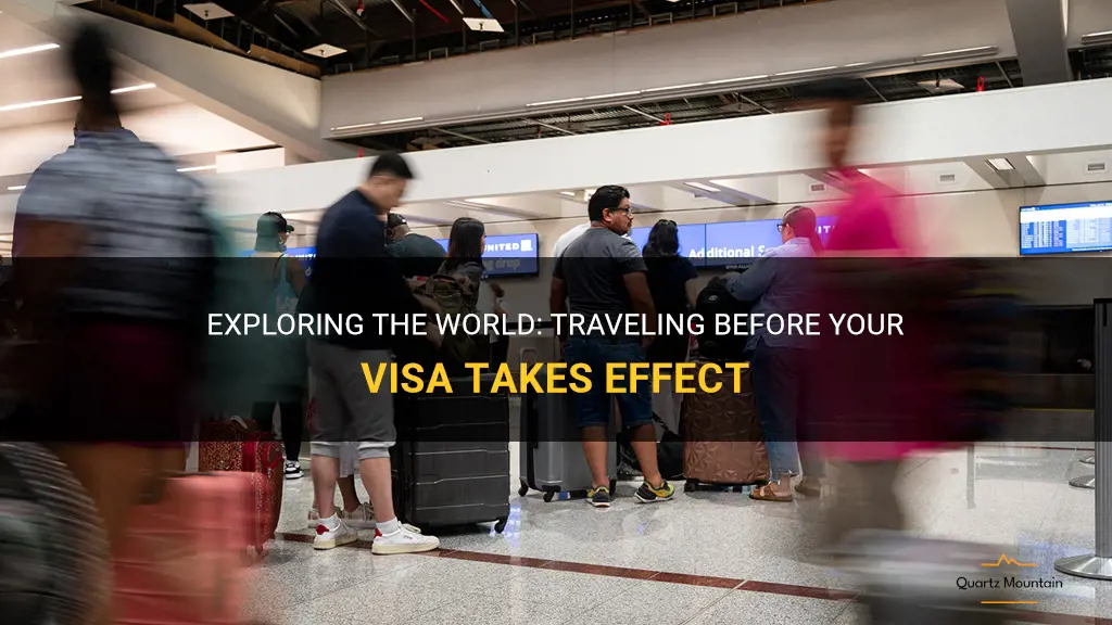 can you travel before your visa starts
