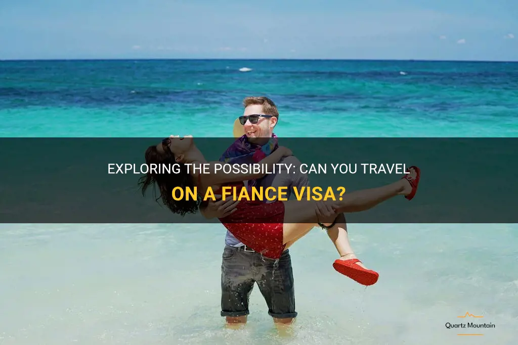 can you travel on a fiance visa