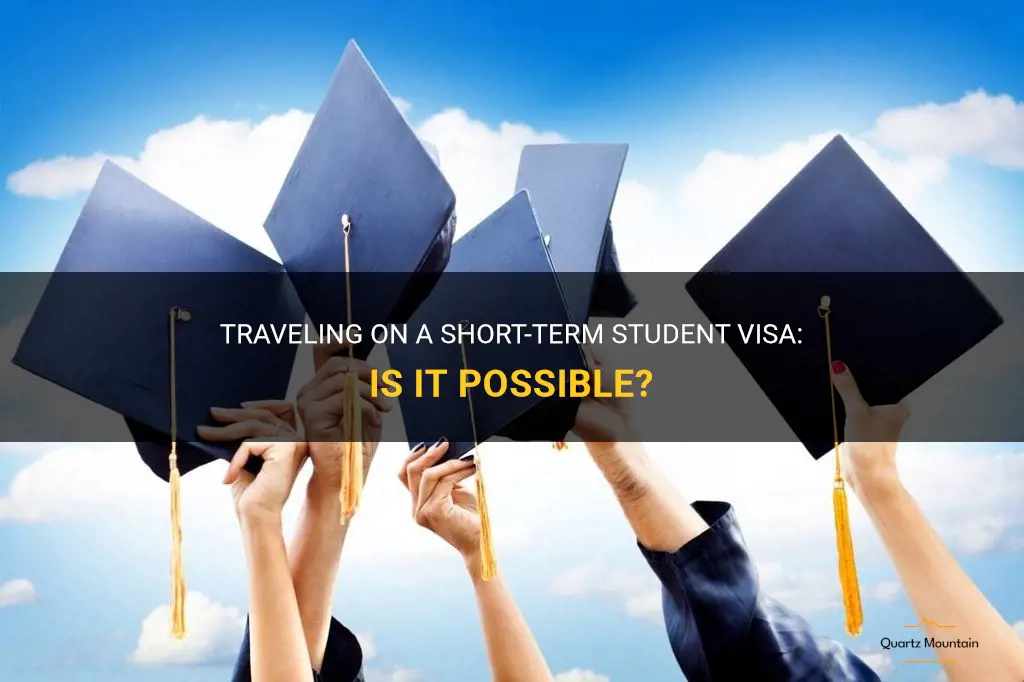 can you travel on a short term student visa