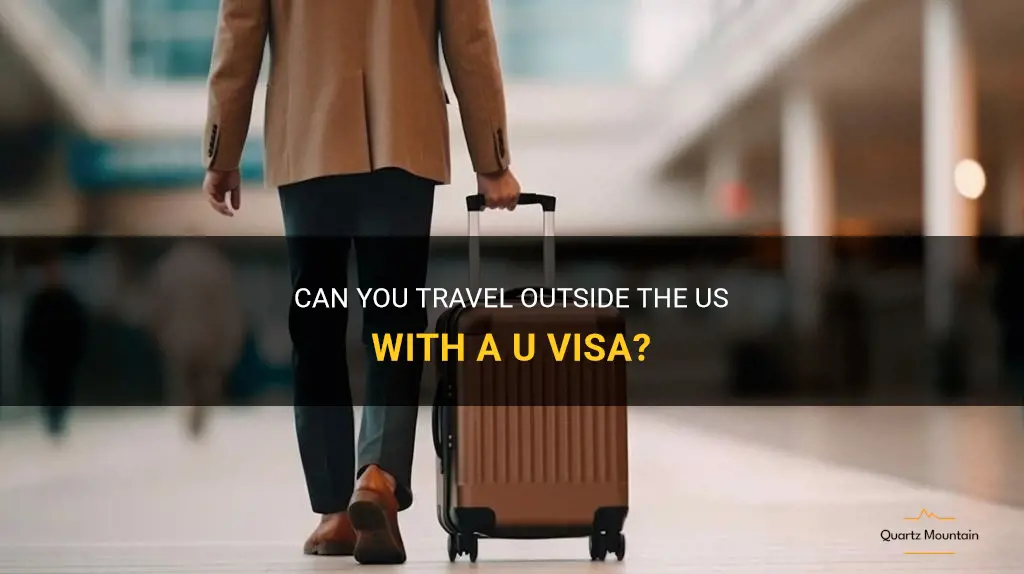 can you travel outside the us with a u visa