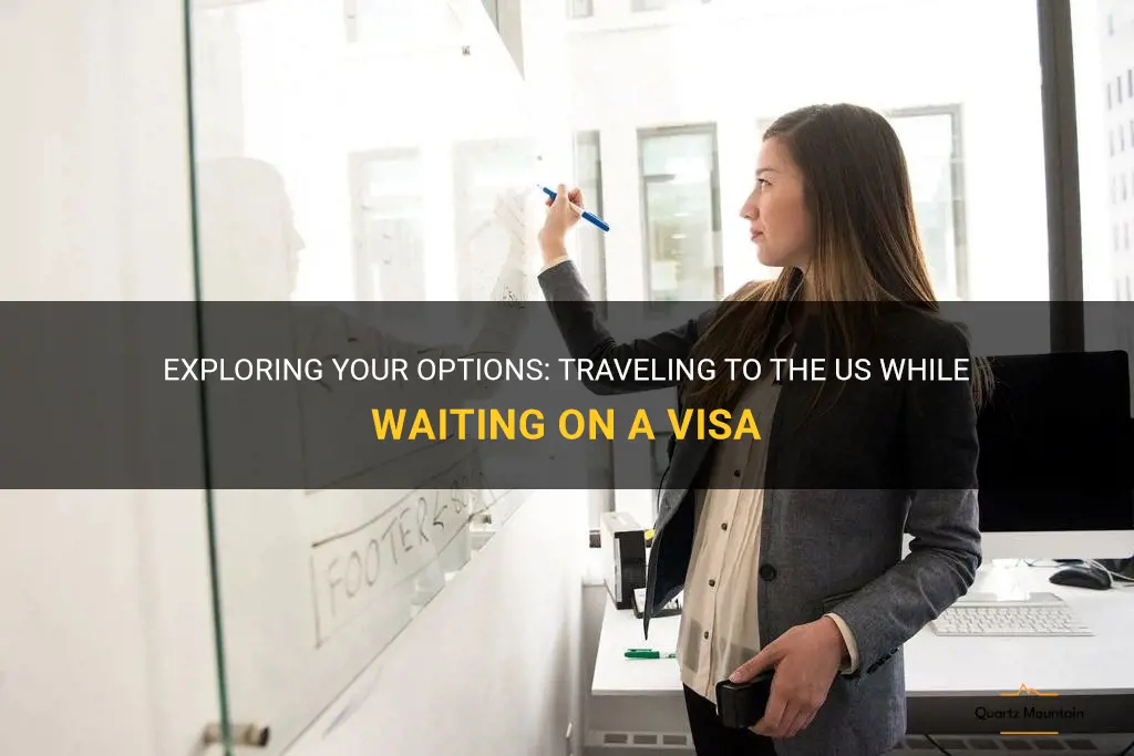 can you travel to us while waiting on visa