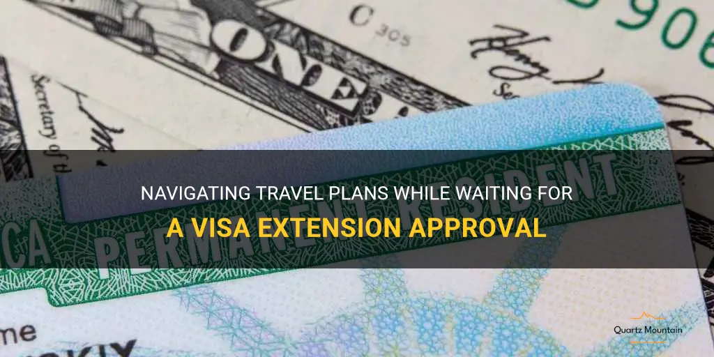 can you travel when your visa extension is pending