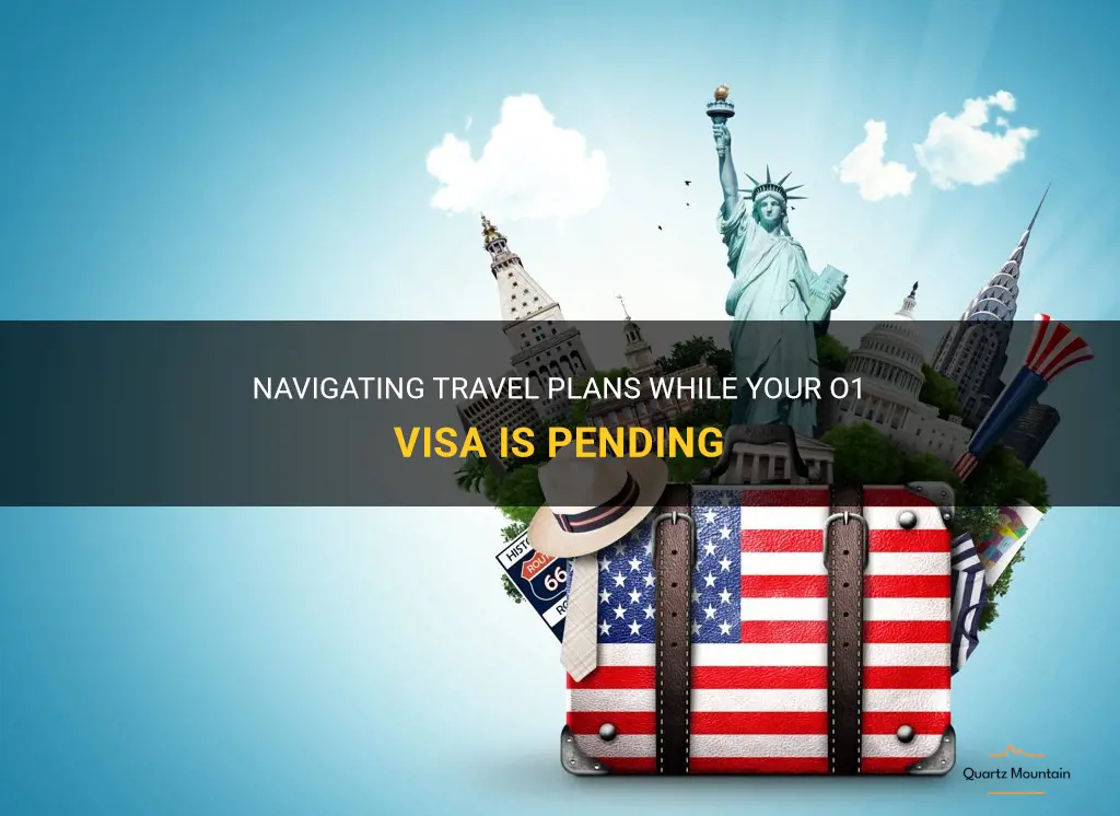 can you travel while o1 visa is pending