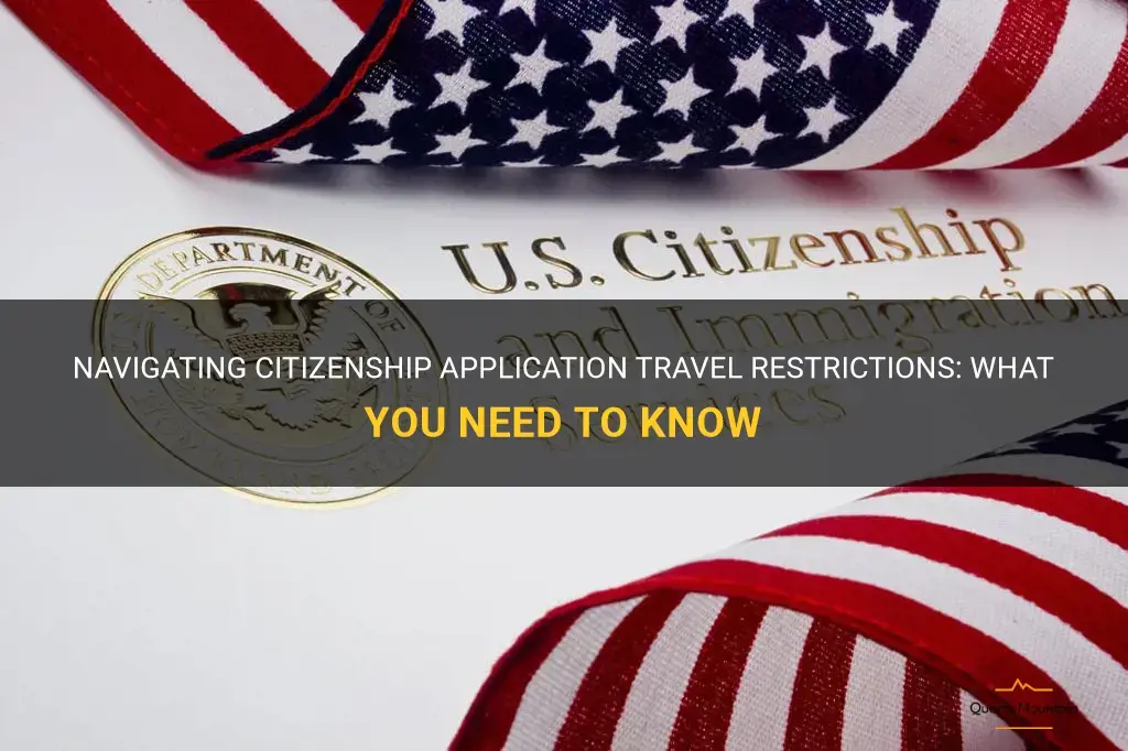 citizenship application travel restrictions