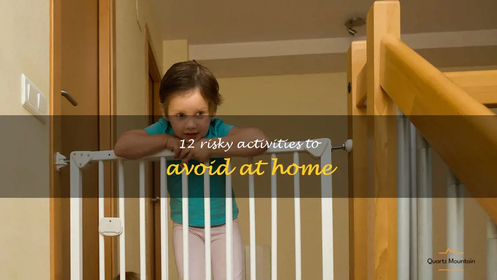 dangerous things to do at home