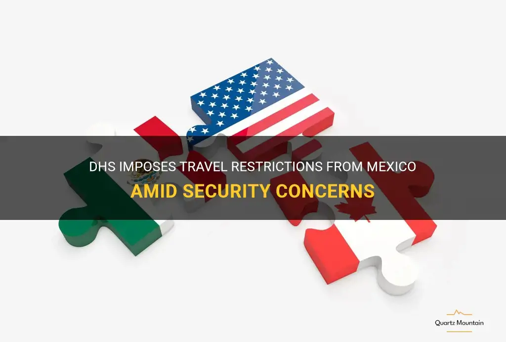 Dhs Imposes Travel Restrictions From Mexico Amid Security Concerns