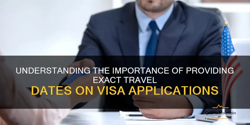 do visas require exact dates of travel