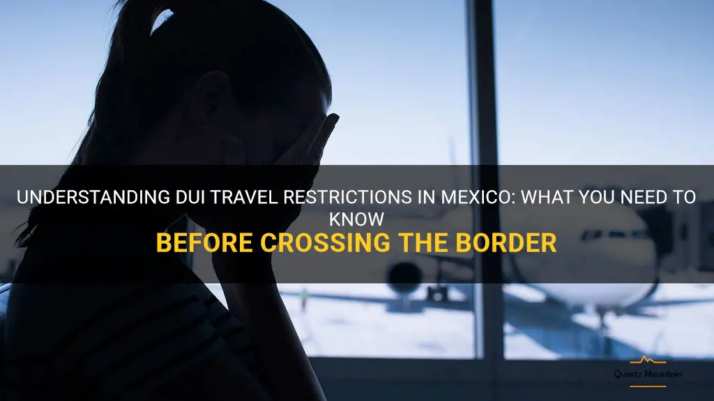Understanding Dui Travel Restrictions In Mexico What You Need To Know Before Crossing The