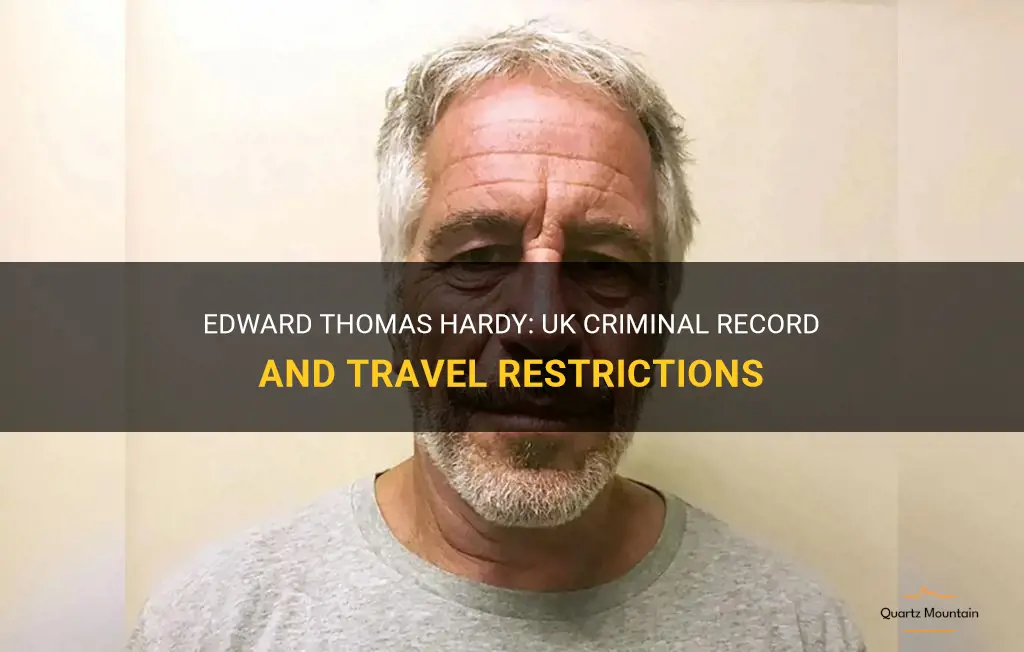 edward thomas hardy uk criminal record travel restrictions