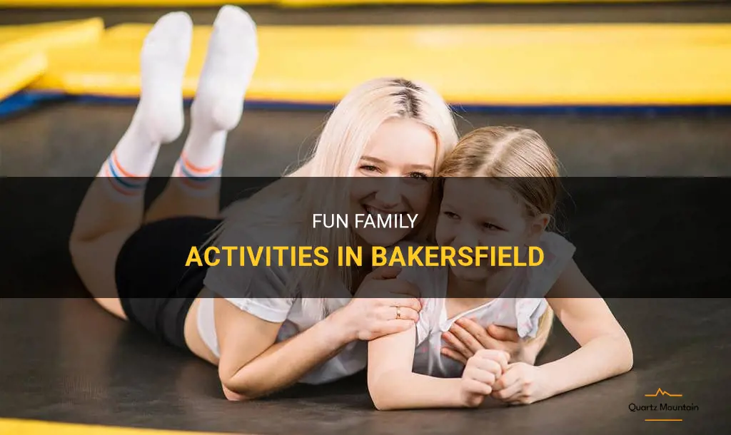 family things to do in bakersfield