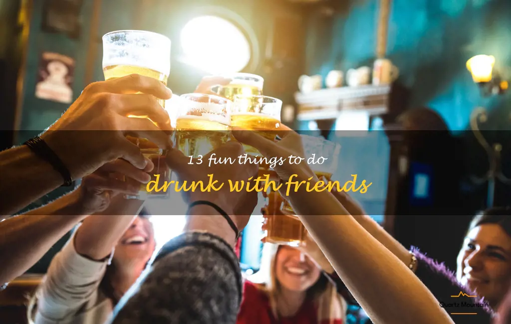 fun things to do drunk with friends