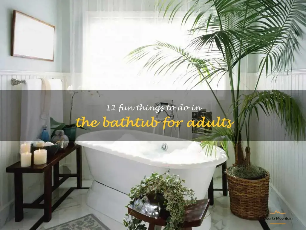 fun things to do in the bathtub for adults