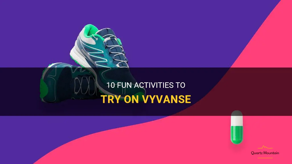 fun things to do on vyvanse