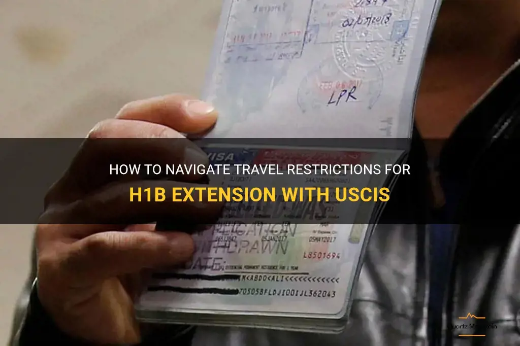 h1b extension travel restrictions uscis