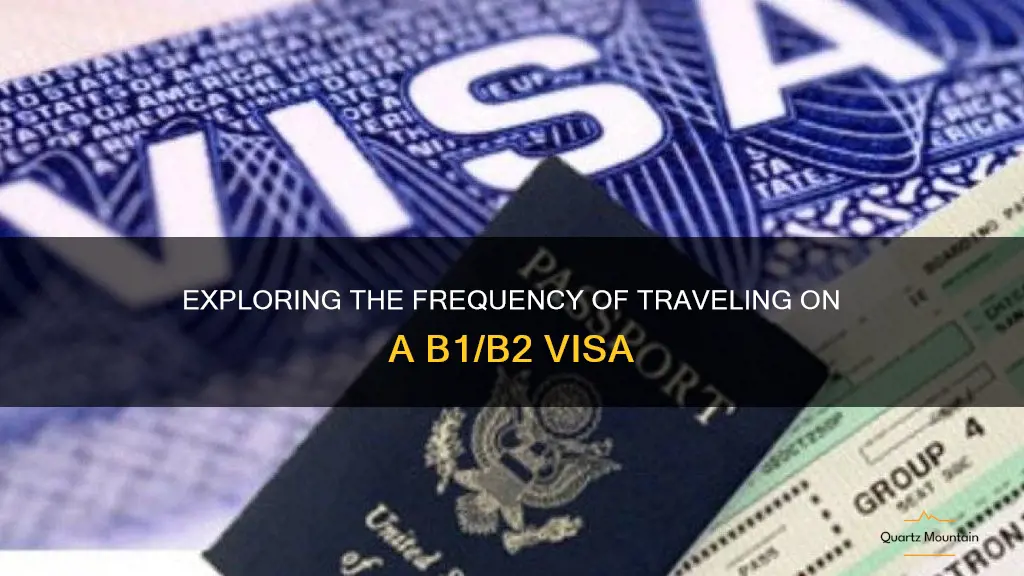 how often can u travel on b1 b2 visa