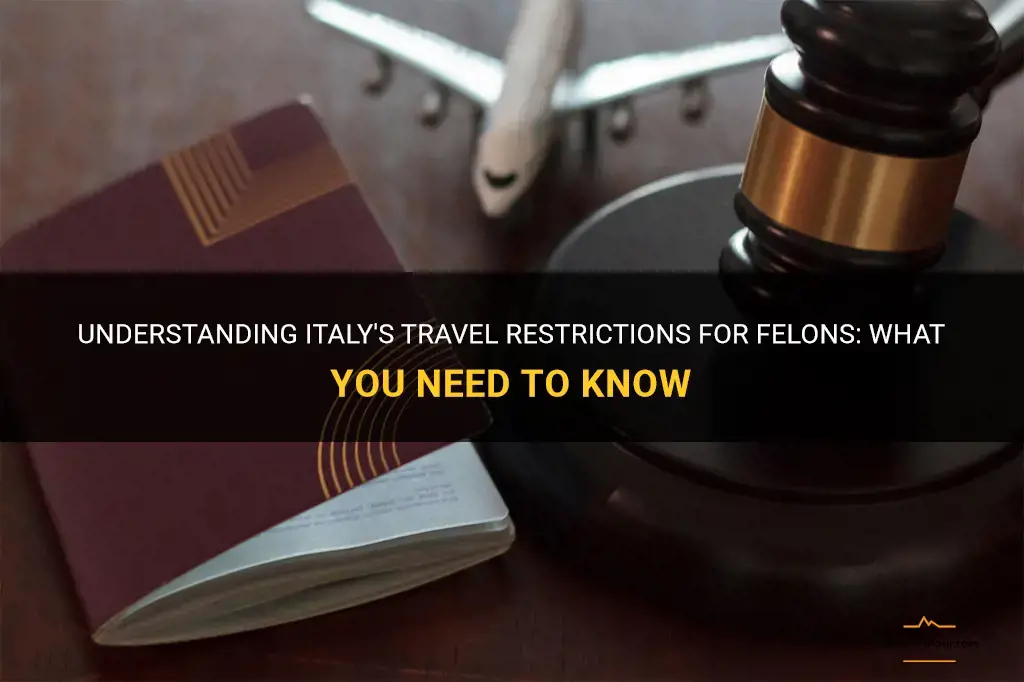 italy travel restrictions for felons