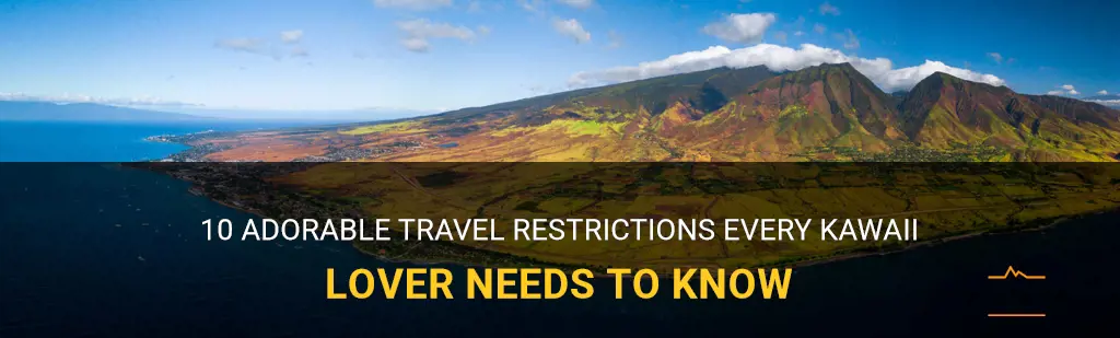 kawaii travel restrictions