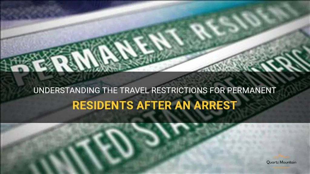 permant resident arrest travel restrictions