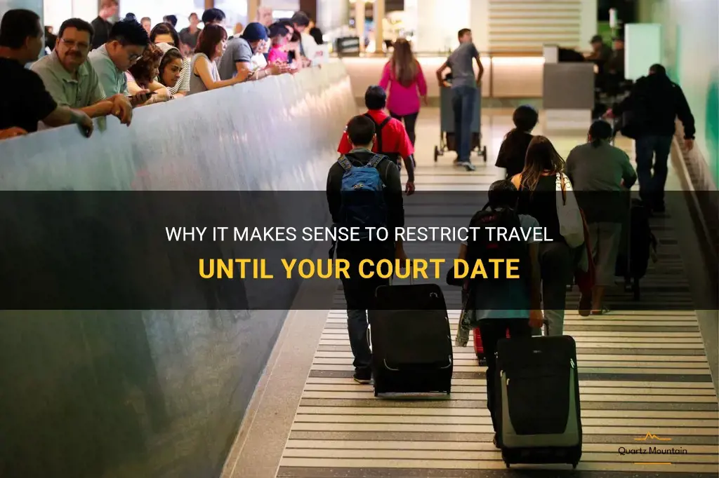 restrict travel until court date