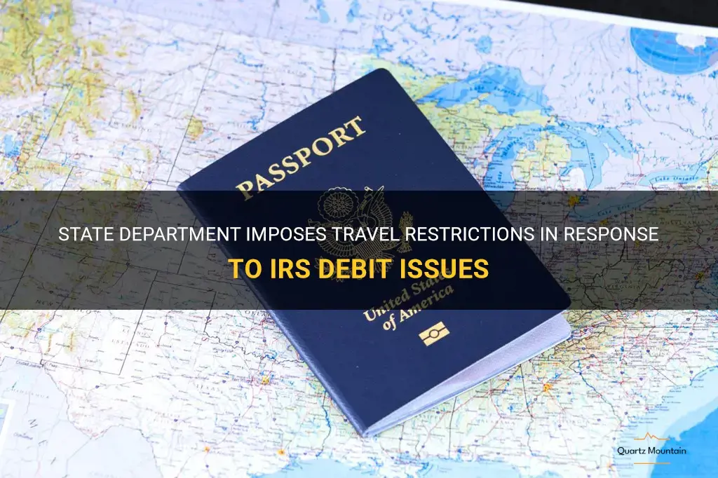 state dept travel restrictions due to irs debit