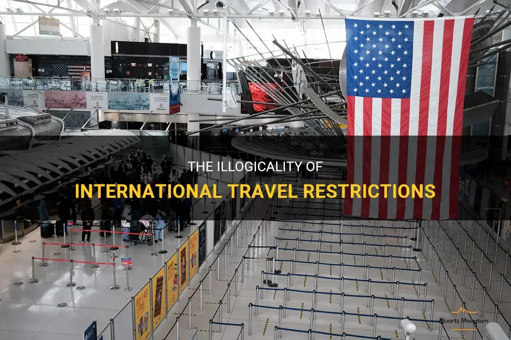 the international travel restrictions make little sense