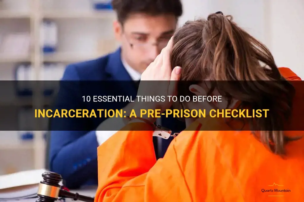 things to do before incarceration