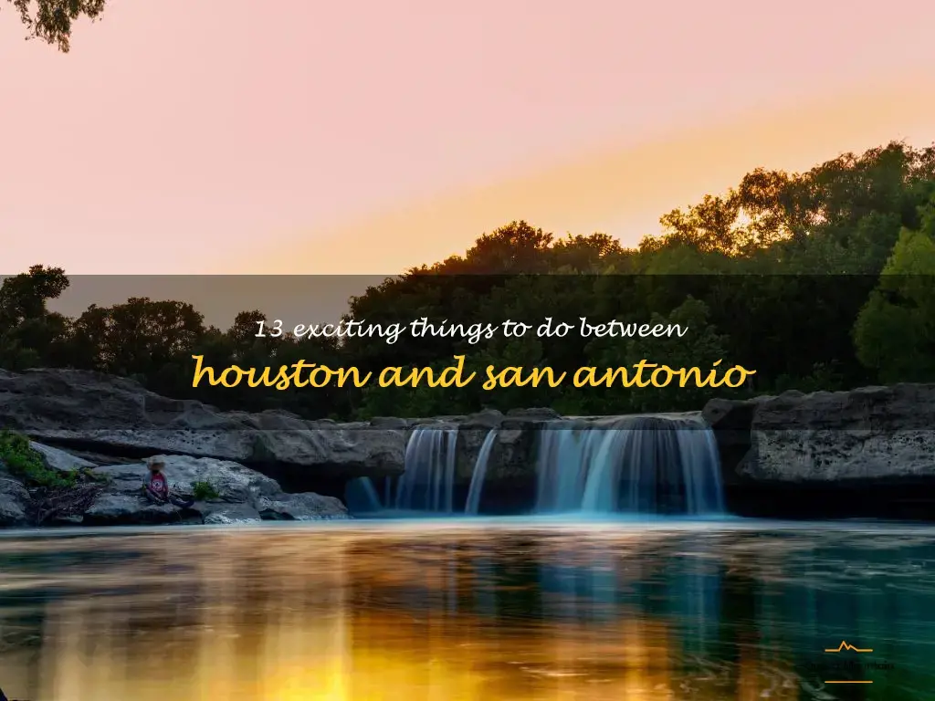 things to do between houston and san antonio
