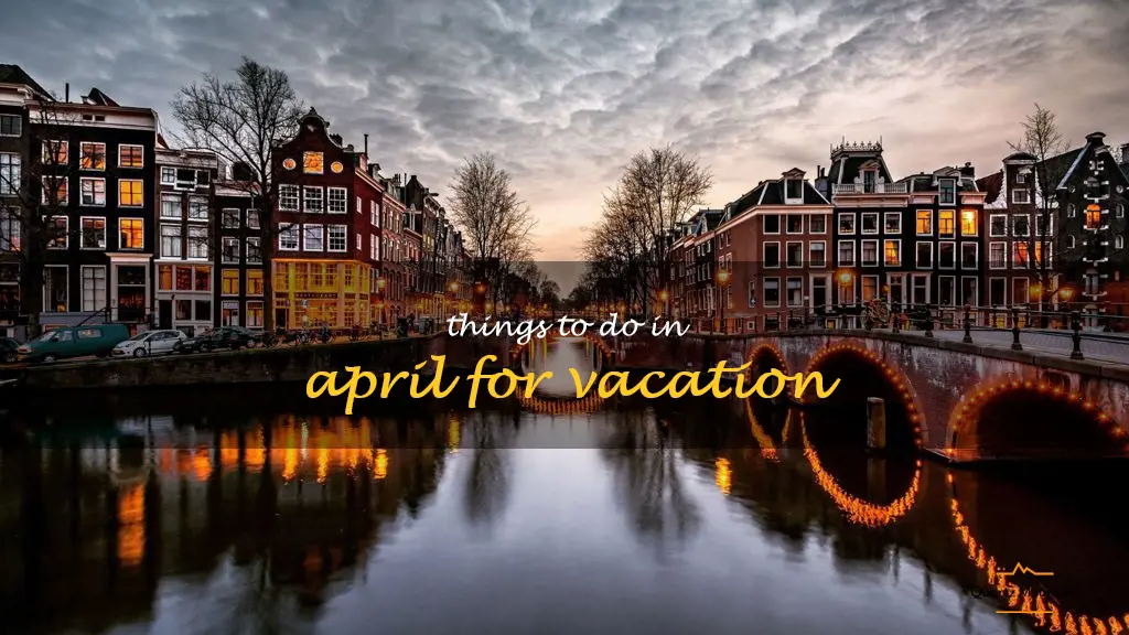 things to do in april for vacation