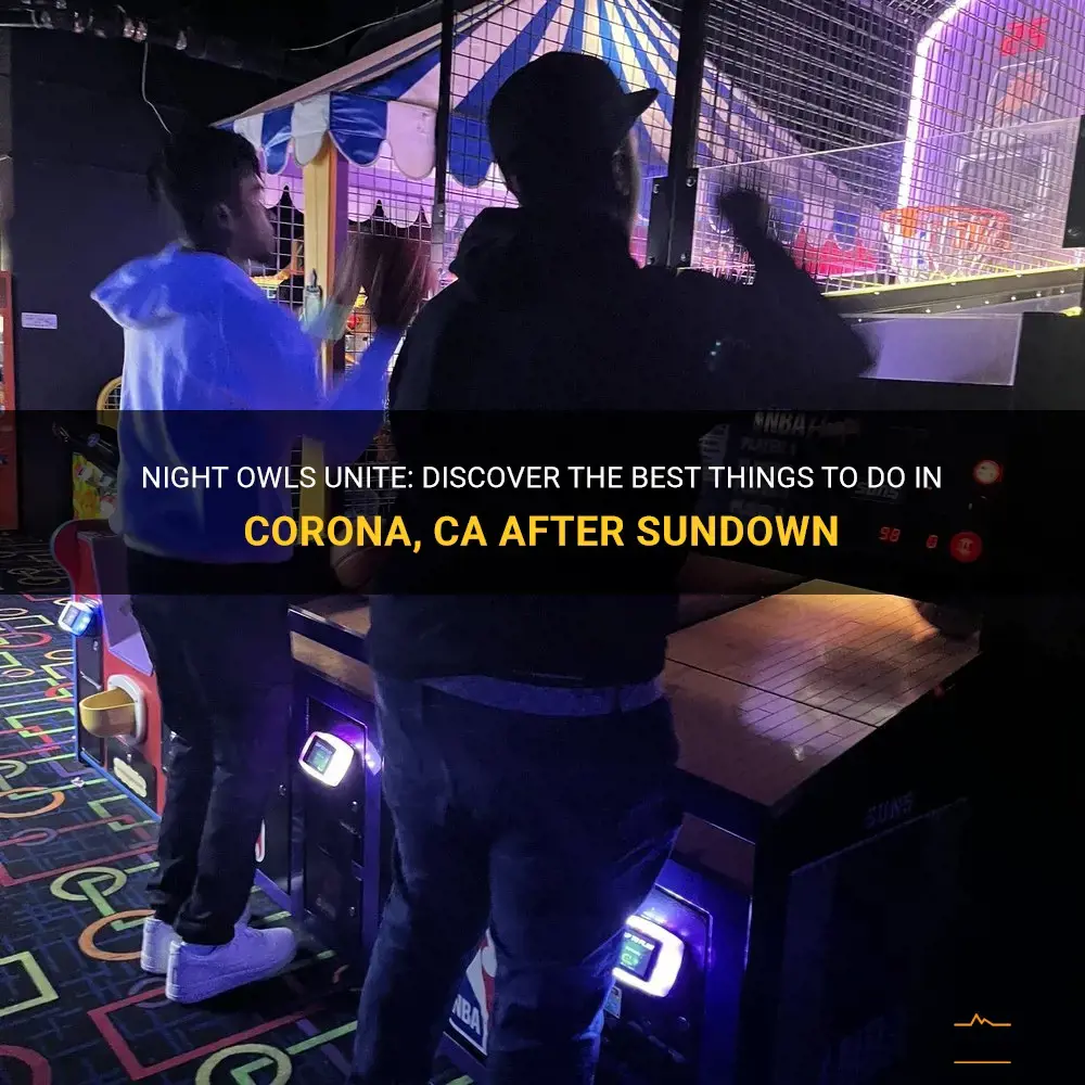 things to do in corona ca at night