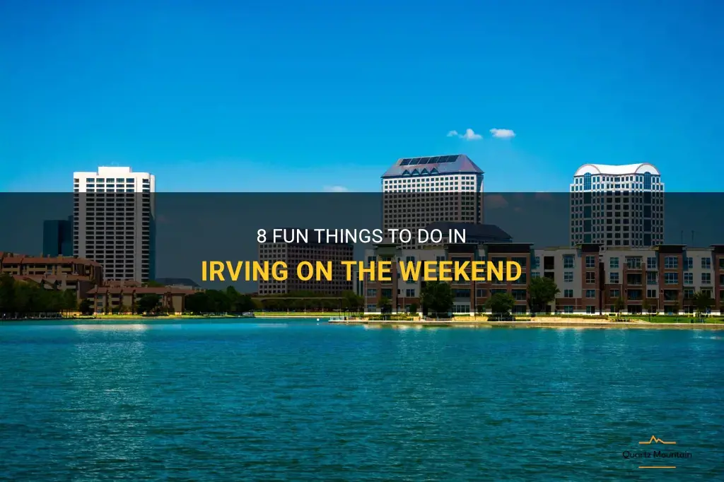 things to do in irving at weekend