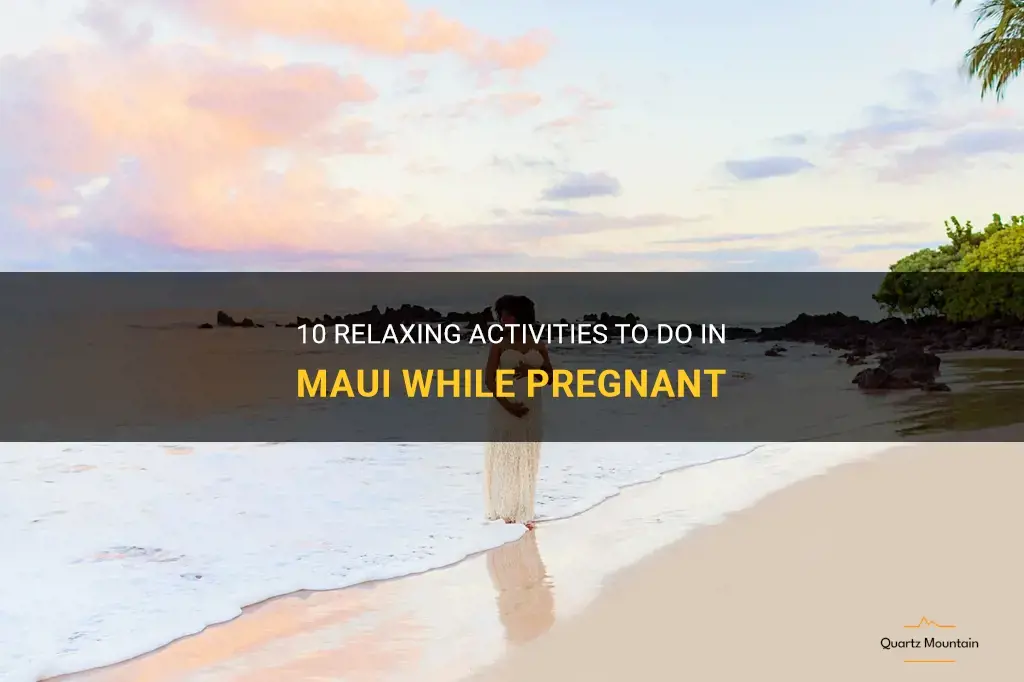 things to do in maui while pregnant