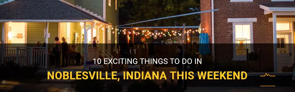 things to do in noblesville indiana this weekend